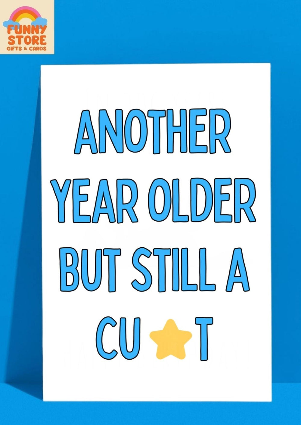 Another Year Older But Still A C**T - Funny Birthday Card