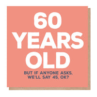 Funny 60th Birthday Card - 60 Years Old, But We'll Say 45!
