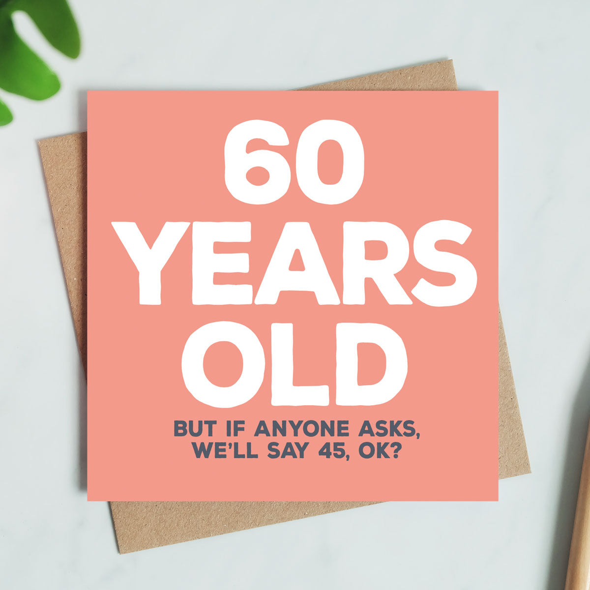 Funny 60th Birthday Card - 60 Years Old, But We'll Say 45!
