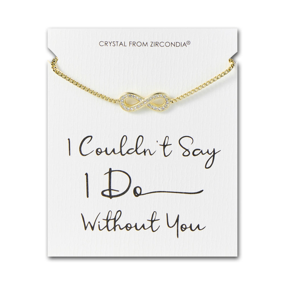 Gold Plated I Couldn't Say I Do Without You Infinity Friendship Bracelet with Zircondia® Crystals
