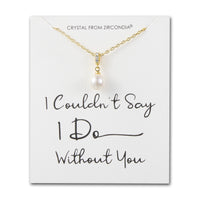 Gold Plated I Couldn't Say I Do Without You Pearl Drop Wedding Necklace Created with Zircondia® Crystals