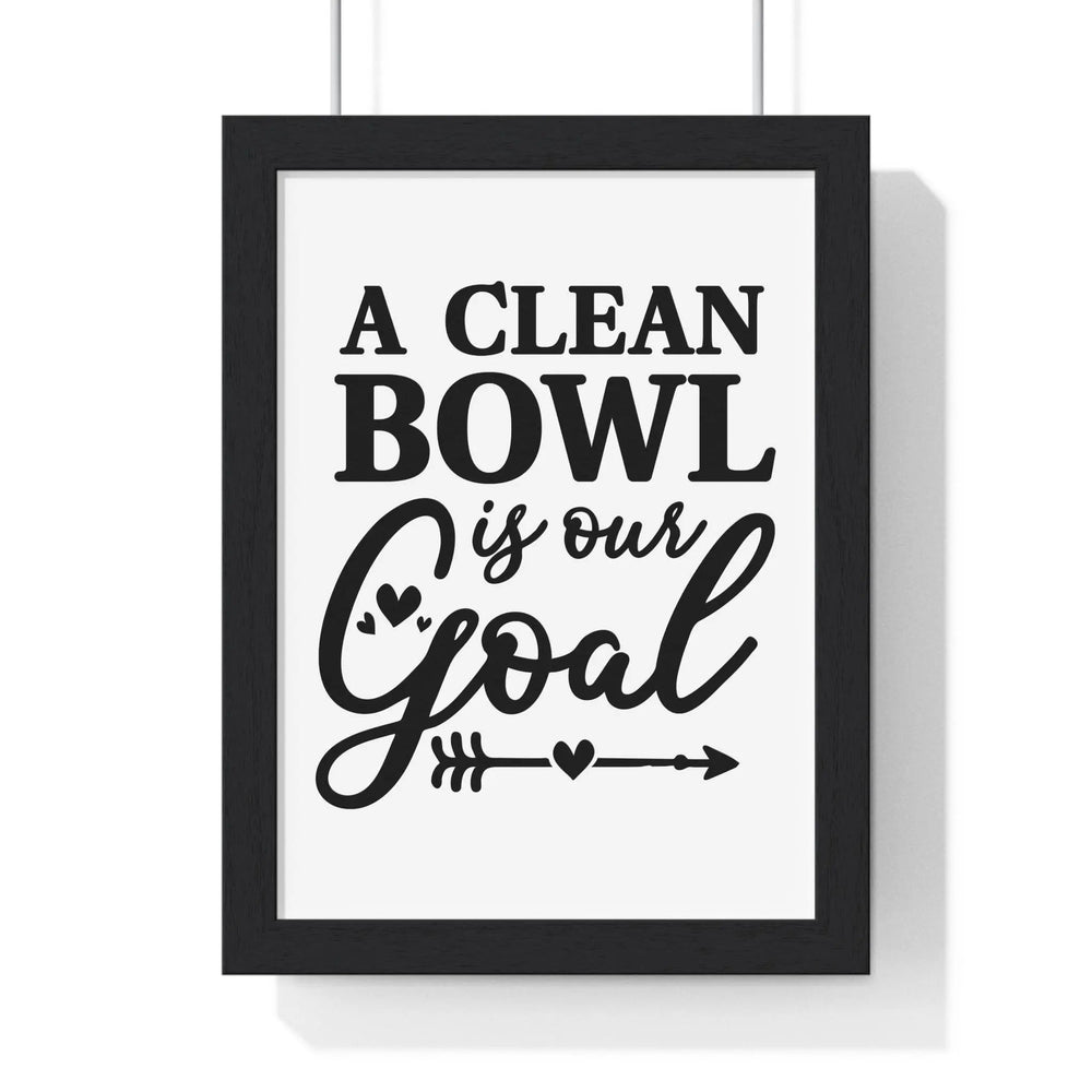 Funny Bathroom Poster - A Clean Bowl Is Our Goal Print