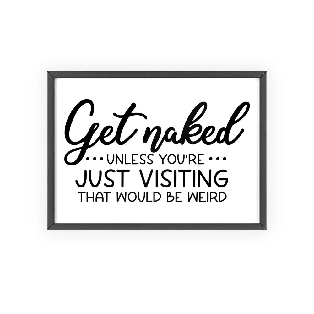 Get Naked Bathroom Print Funny Guest Toilet Wall Art