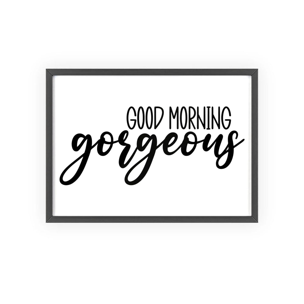 Good Morning Gorgeous Bathroom Print Black White Wall Art