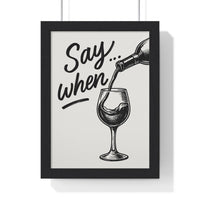 Funny Wine Poster – Say When Print for Kitchen & Bar – Bold Wall Art