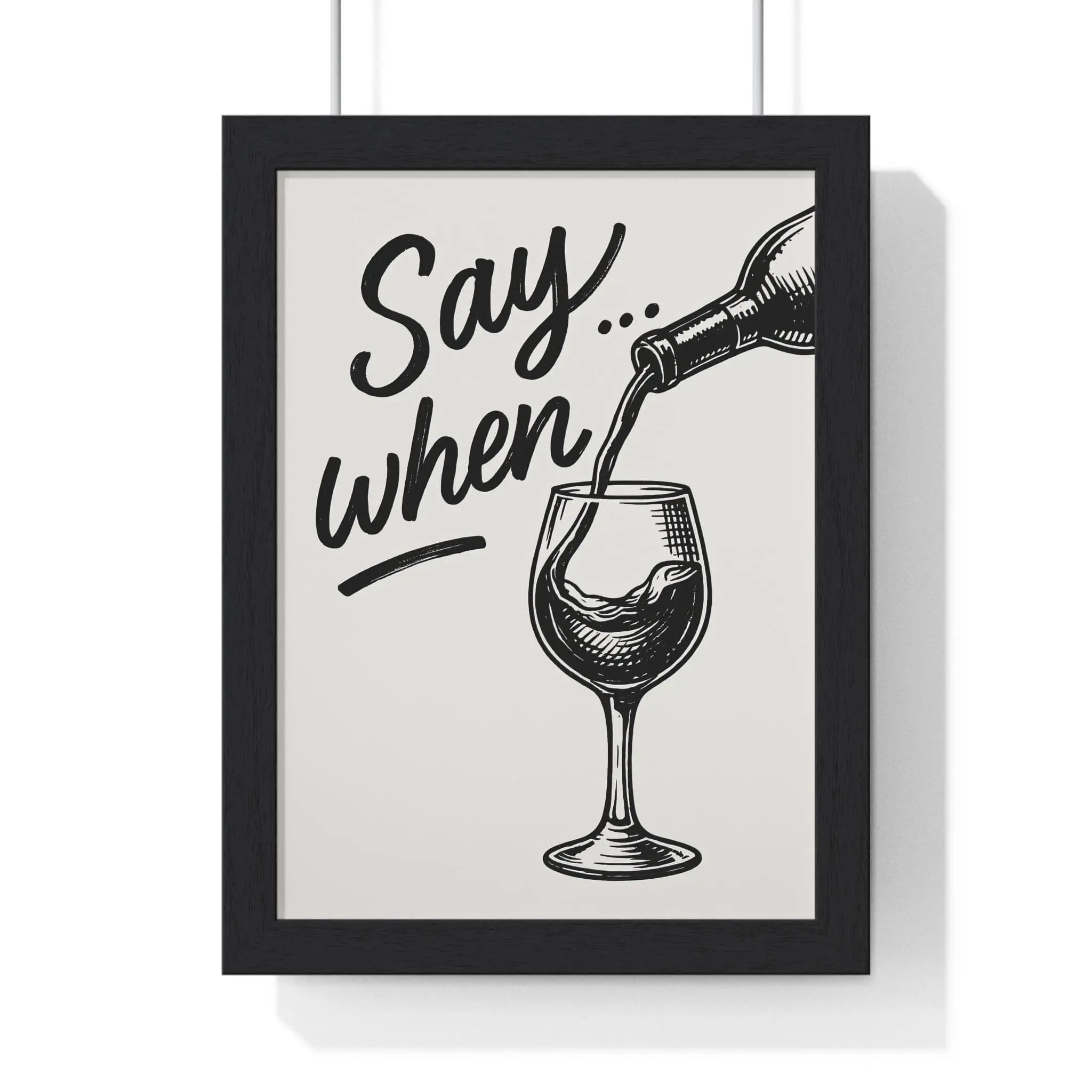 Funny Wine Poster – Say When Print for Kitchen & Bar – Bold Wall Art