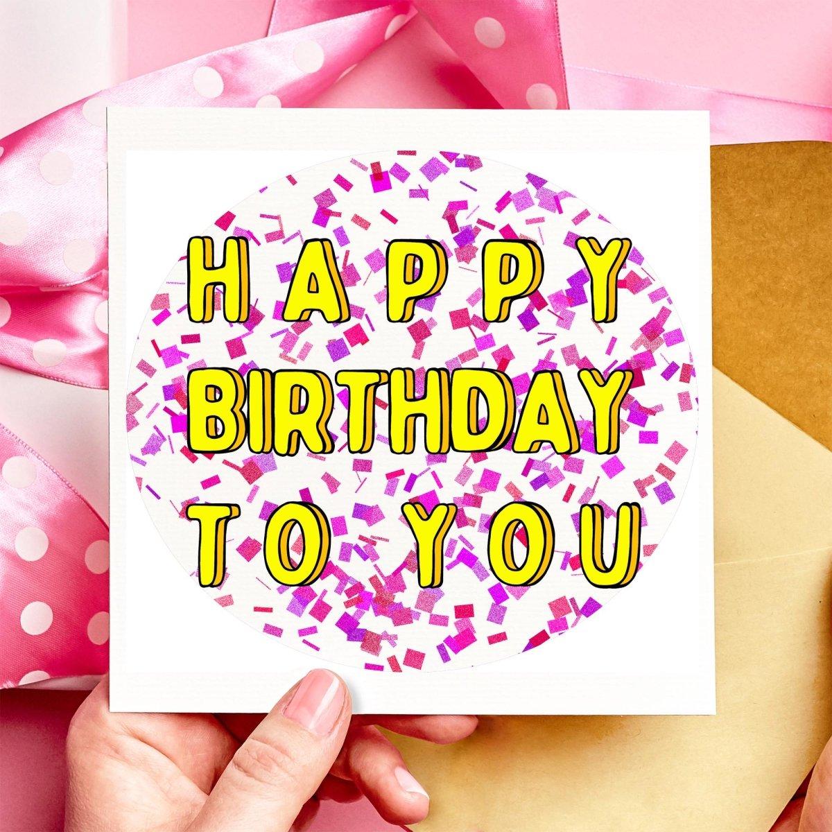 Happy Birthday To You Confetti Birthday Card