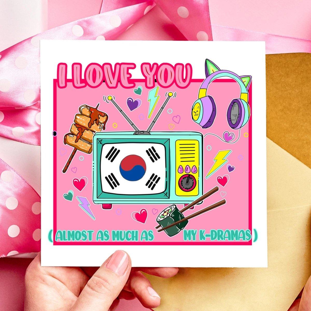 I Love You (Almost as much as my K-Dramas) Valentines Day or Anniversary Card