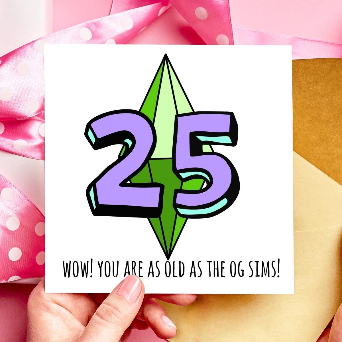 Wow You're as old as the OG Sims 25th Birthday Card