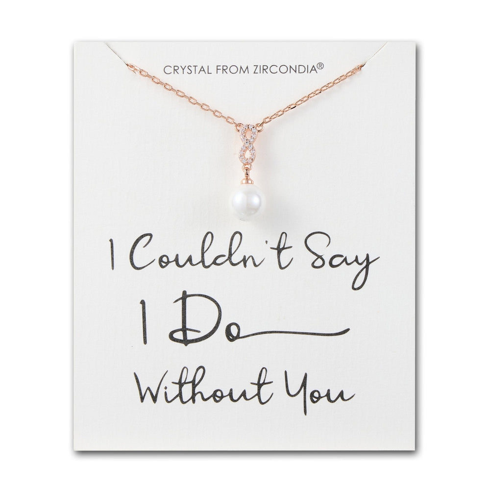Rose Gold Plated I Couldn't Say I Do Without You Infinity Pearl Wedding Drop Necklace with Zircondia® Crystals