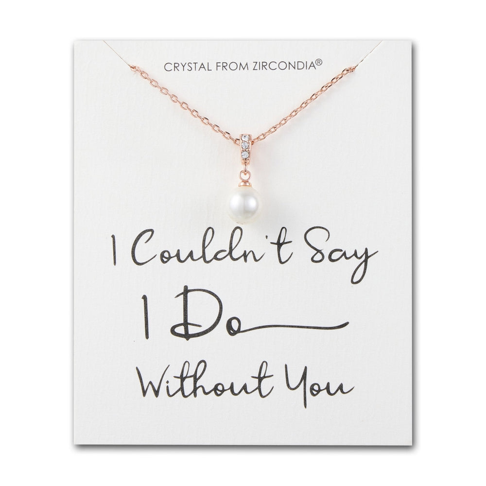 Rose Gold Plated I Couldn't Say I Do Without You Pearl Drop Wedding Necklace Created with Zircondia® Crystals