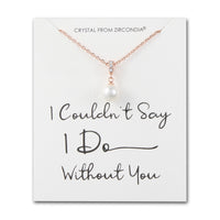 Rose Gold Plated I Couldn't Say I Do Without You Pearl Drop Wedding Necklace Created with Zircondia® Crystals