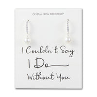 Silver Plated I Couldn't Say I Do Without You Pearl Drop Earrings Created with Zircondia® Crystals