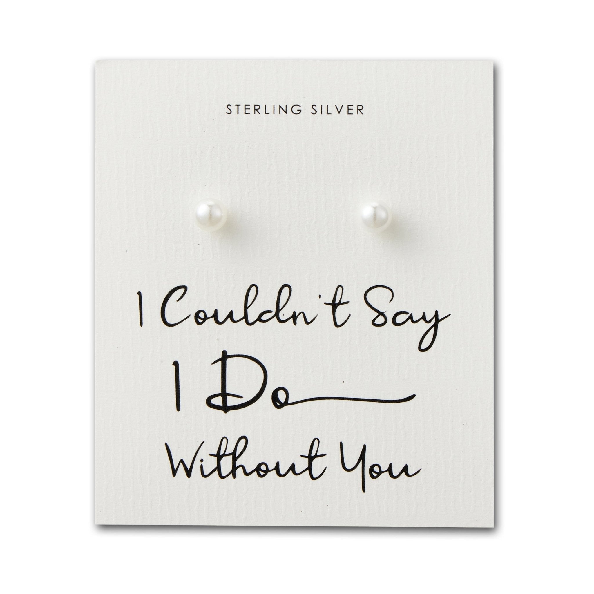 Sterling Silver I Couldn't Say I Do Without You Wedding Pearl Earrings