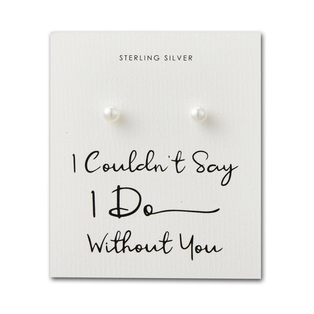 Sterling Silver I Couldn't Say I Do Without You Wedding Pearl Earrings