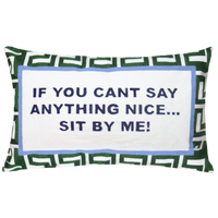 If You Can't Say Anything Nice...Sit By Me Needlepoint Cushion